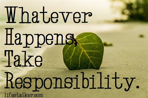 Whatever happens take responsibility 